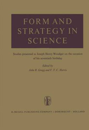 Cover image for Form and Strategy in Science: Studies Dedicated to Joseph Henry Woodger on the Occasion of his Seventieth Birthday