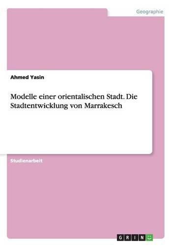Cover image for Modelle einer orientalischen Stadt. Die Stadtentwicklung von Marrakesch