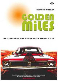 Cover image for Golden Miles: Sex, Speed and the Australian Muscle Car