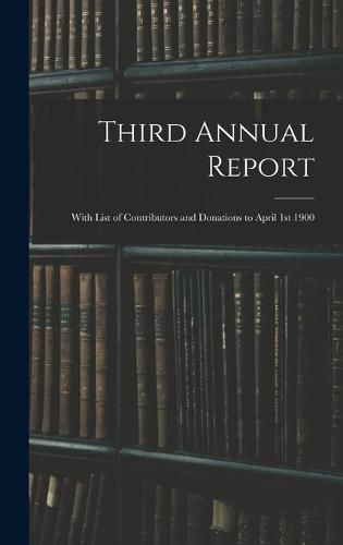 Cover image for Third Annual Report: With List of Contributors and Donations to April 1st 1900