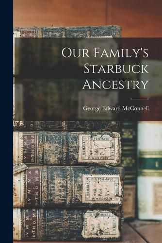 Cover image for Our Family's Starbuck Ancestry