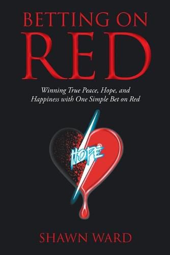 Cover image for Betting on Red: Winning True Peace, Hope, and Happiness with One Simple Bet on Red