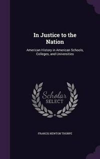 Cover image for In Justice to the Nation: American History in American Schools, Colleges, and Universities