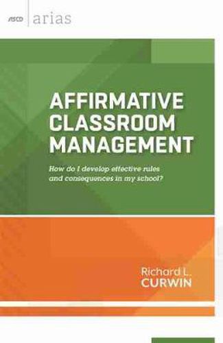 Cover image for Affirmative Classroom Management: How Do I Develop Effective Rules and Consequences in My School?