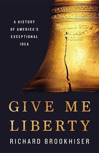 Cover image for Give Me Liberty: A History of America's Exceptional Idea