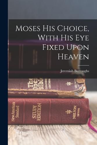 Moses His Choice, With His Eye Fixed Upon Heaven