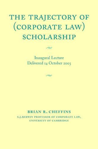 The Trajectory of (Corporate Law) Scholarship: An Inaugural Lecture given in the University of Cambridge October 2003