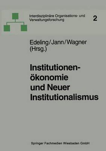 Institutionenoekonomie Und Neuer Institutionalismus: UEberlegungen Zur Organisationstheorie