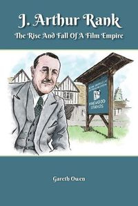 Cover image for J. Arthur Rank - the Rise and Fall of His Film Empire