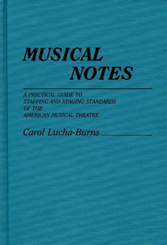 Cover image for Musical Notes: A Practical Guide to Staffing and Staging Standards of the American Musical Theater