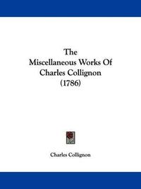 Cover image for The Miscellaneous Works of Charles Collignon (1786)