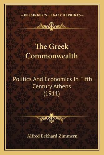 Cover image for The Greek Commonwealth: Politics and Economics in Fifth Century Athens (1911)