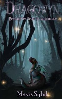 Cover image for Dragowyn: Breaking Free From The Kingdom Zoo