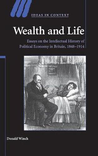 Cover image for Wealth and Life: Essays on the Intellectual History of Political Economy in Britain, 1848-1914