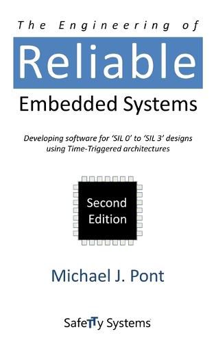 Cover image for The Engineering of Reliable Embedded Systems: Developing Software for 'SIL0' to 'SIL3' Designs Using Time-Triggered Architectures