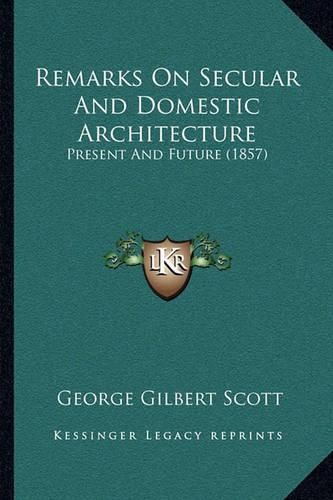 Remarks on Secular and Domestic Architecture: Present and Future (1857)