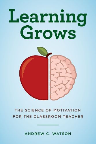 Cover image for Learning Grows: The Science of Motivation for the Classroom Teacher