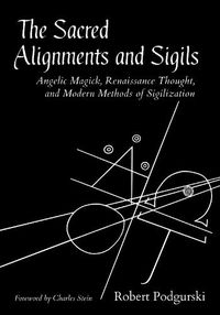 Cover image for Sacred Alignments and Sigils: Angelic Magick, Renaissance Thought, and Modern Methods of Sigilization