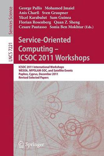 Cover image for Service-Oriented Computing - ICSOC  2011 Workshops: ICSOC 2011, International Workshops WESOA, NFPSLAM-SOC, and Satellite Events, Paphos, Cyprus, December 5-8, 2011. Revised Selected Papers