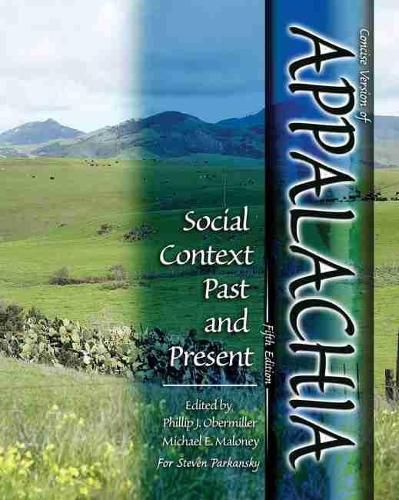 Concise Version of Appalachia: Social Context Past and Present, Fifth Edition, Edited by Phillip J. Obermiller and Michael E. Maloney for Steven Parkansky