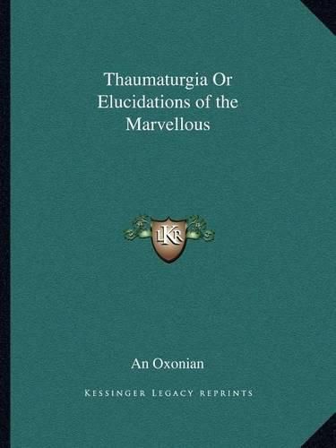 Cover image for Thaumaturgia or Elucidations of the Marvellous