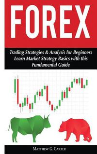 Cover image for Forex: Trading Strategies & Analysis for Beginners; Learn Market Strategy Basics