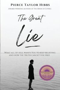 Cover image for The Great Lie: What All of Hell Wants You to Keep Believing