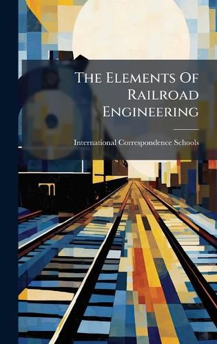 Cover image for The Elements Of Railroad Engineering