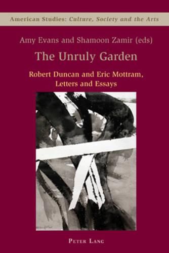 Cover image for The Unruly Garden: Robert Duncan and Eric Mottram Letters and Essays