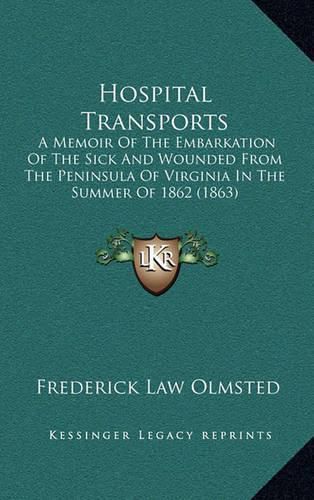 Hospital Transports: A Memoir of the Embarkation of the Sick and Wounded from the Peninsula of Virginia in the Summer of 1862 (1863)