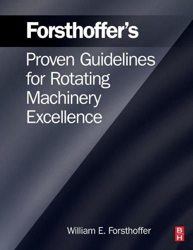 Cover image for Forsthoffer's Proven Guidelines for Rotating Machinery Excellence