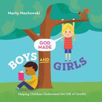 Cover image for God Made Boys and Girls: Helping Children Understand the Gift of Gender