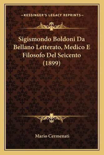 Cover image for Sigismondo Boldoni Da Bellano Letterato, Medico E Filosofo del Seicento (1899)