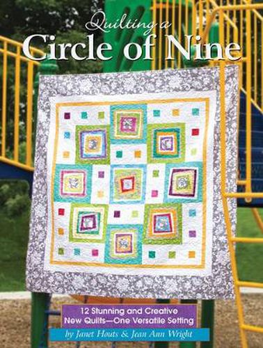 Quilting a Circle of Nine: 12 Stunning and Creative New Quilts-One Versatile Setting