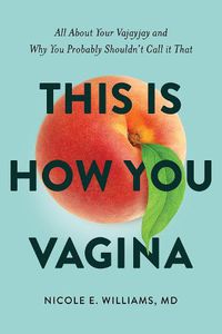 Cover image for This is How You Vagina: All About Your Vajayjay and Why You Probably Shouldn't Call it That
