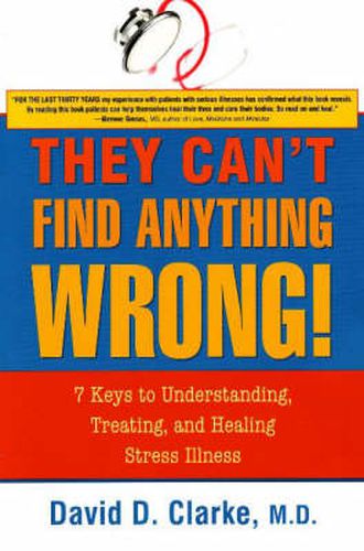 Cover image for They Can't Find Anything Wrong!: 7 Keys to Understanding, Treating, & Healing Stress Illness