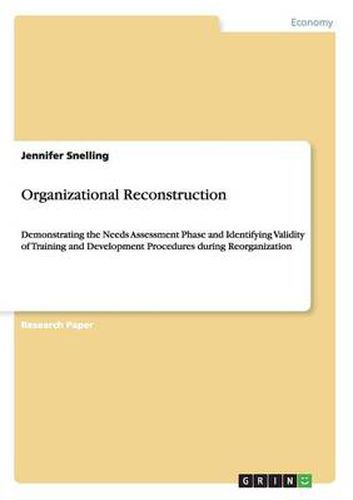 Cover image for Organizational Reconstruction: Demonstrating the Needs Assessment Phase and Identifying Validity of Training and Development Procedures during Reorganization