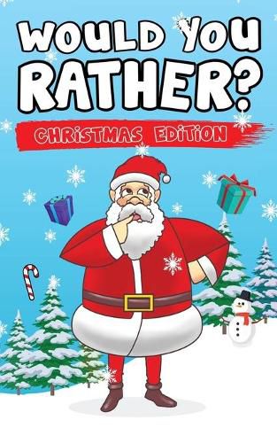 Cover image for Would You Rather? Christmas Edition: Hilarious Questions Of Wild, Funny & Silly Scenarios To Get Your Kids Thinking!