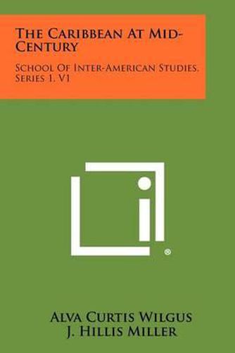 The Caribbean at Mid-Century: School of Inter-American Studies, Series 1, V1