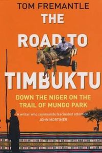 Cover image for The Road to Timbuktu: Down the Niger on the Trail of Mungo Park