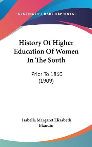 Cover image for History of Higher Education of Women in the South: Prior to 1860 (1909)