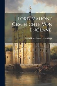 Cover image for Lord Mahon's Geschichte von England