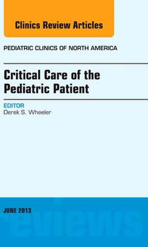 Cover image for Critical Care of the Pediatric Patient, An Issue of Pediatric Clinics