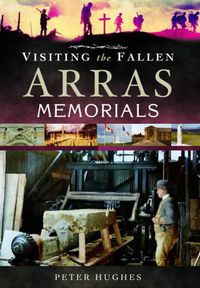 Cover image for Visiting the Fallen - Arras Memorials