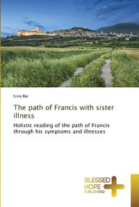 Cover image for The path of Francis with sister illness