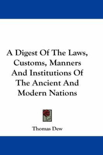 Cover image for A Digest of the Laws, Customs, Manners and Institutions of the Ancient and Modern Nations