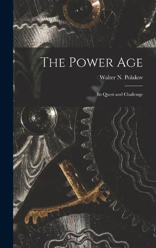 Cover image for The Power Age; Its Quest and Challenge