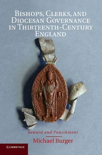 Cover image for Bishops, Clerks, and Diocesan Governance in Thirteenth-Century England: Reward and Punishment