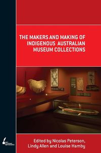 Cover image for The Makers and Making Of Indigenous Australian Museum Collections