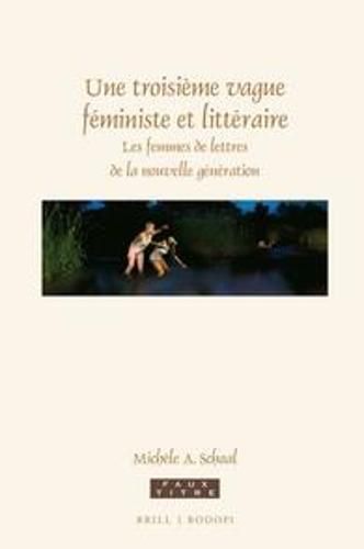 Une troisieme vague feministe et litteraire: Les femmes de lettres de la nouvelle generation